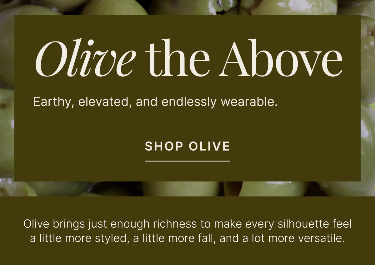OLIVE THE ABOVE. SHOP OLIVE.