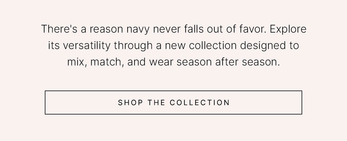 Neutral navy collection highlighting versatile pieces designed to mix, match, and wear season after season.