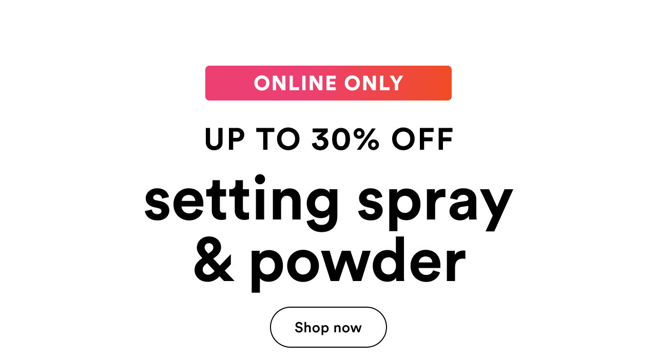Online Only | Up to 30% off | Setting spray & powder | Shop now