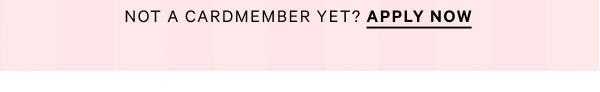 Get All the Updates Not a Cardmember Yet? Apply Now