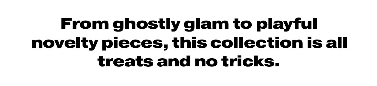 From ghostly glam to playful novelty pieces