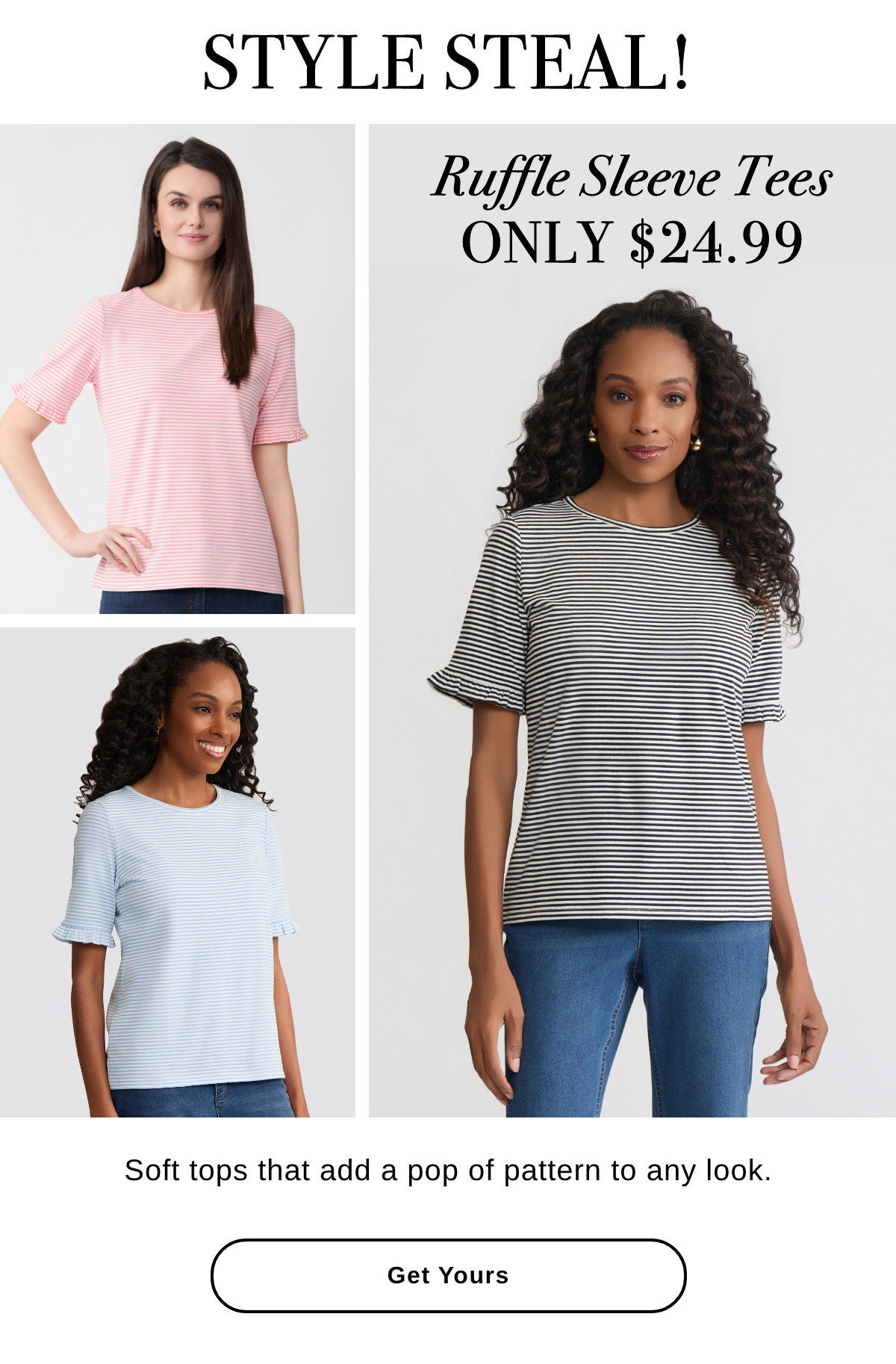 STYLE STEAL! Ruffle Sleeve Tees ONLY $24.99 Soft tops that add a pop of pattern to any look. - Get Yours >>