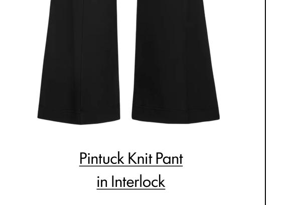 PINTUCK KNIT PANT IN INTERLOCK