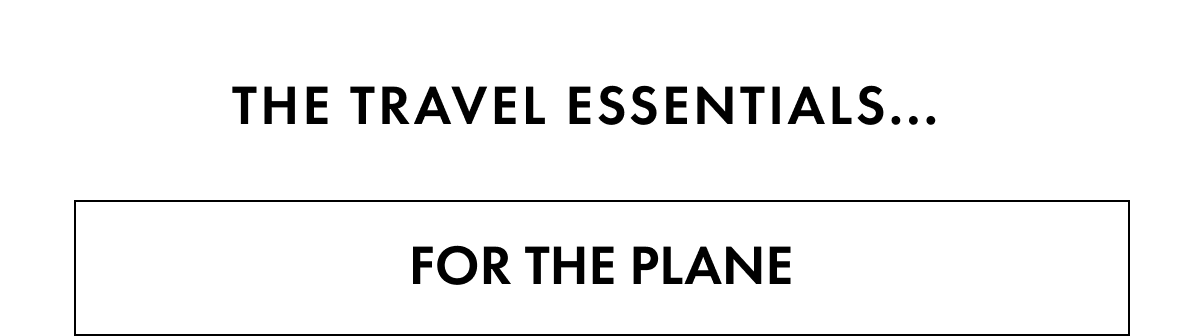 THE TRAVEL ESSENTIALS FOR THE PLANE