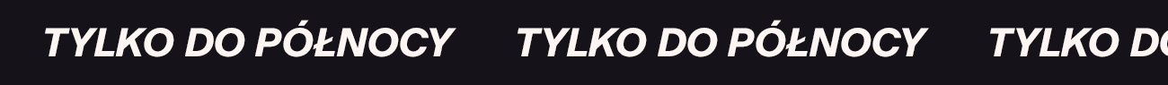 TYLKO DO PÓŁNOCY