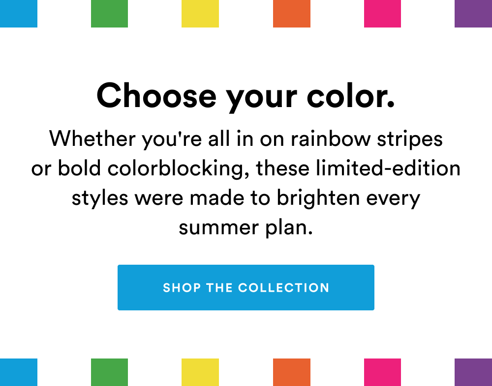 Choose your color. [SHOP THE COLLECTION]