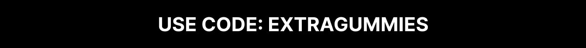 USE CODE: EXTRAGUMMIES