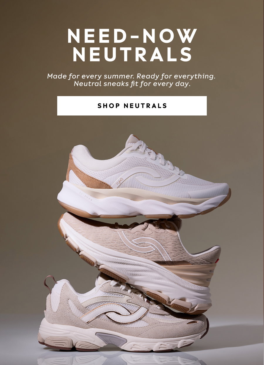 Need-now Neutrals | Made For Every Summer. Ready For Everything. Neutral Sneaks Fit For Every Day. Shop Neutrals