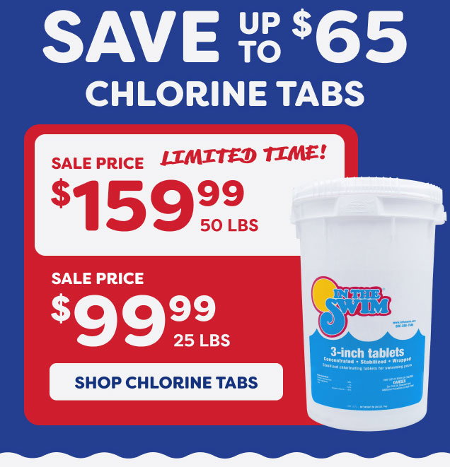 Save Up To $65 On Chlorine Tabs, 50 LBS $159.99, 25 LBS $99.99 (Shop Chlorine Tabs)