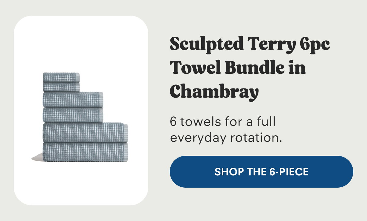 Sculpted Terry 6pc Towel Bundle in Chambray