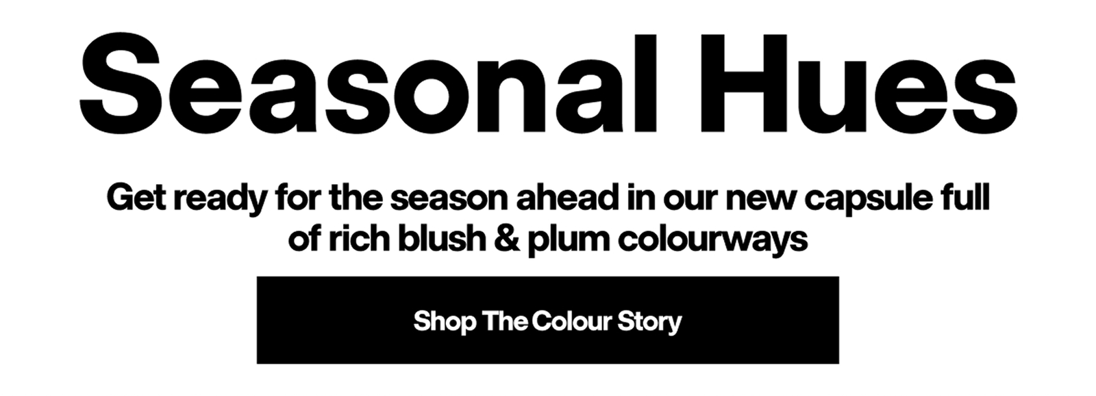 Seasonal Hues - Shop The Colour Story