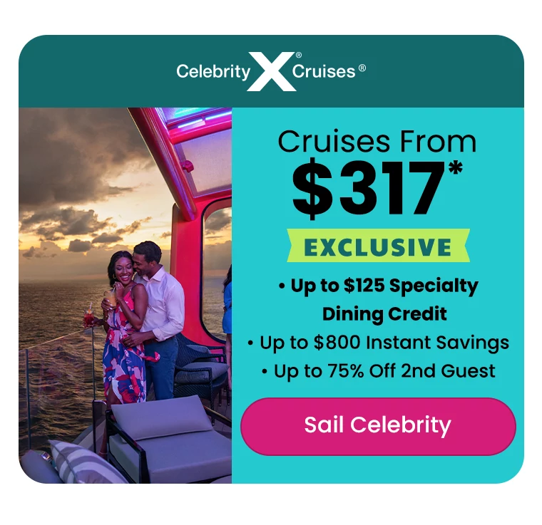• Cruises From $317 • Exclusive: Up to $125 Specialty Dining Credit • Up to $800 Instant Savings • Up to 75% Off 2nd Guest