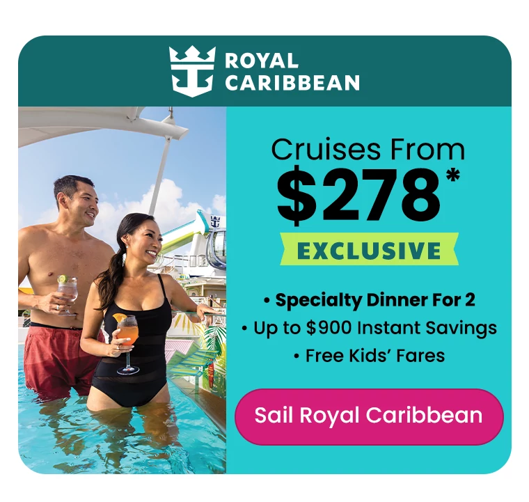 • Cruises from $278 • Exclusive: Specialty Dinner for 2 • Up to $900 Instant Savings • Free Kids’ Fares