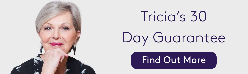 Tricia's 30 Day Guarantee