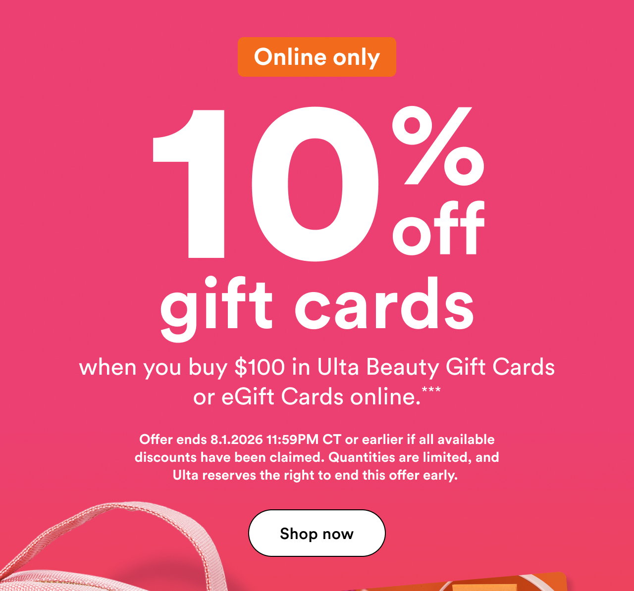 Online only | 10% off gift cards | When you buy $100 in Ulta Beauty Gift Cards or eGift Cards online*** | Shop now