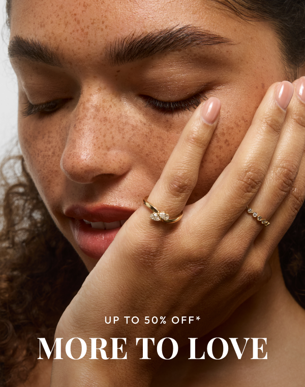 Up To 50% Off* more to love