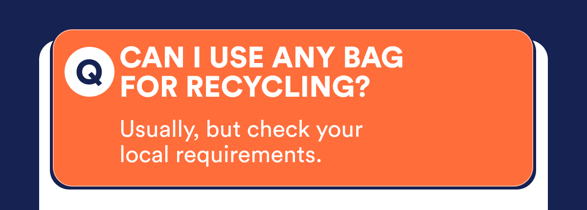 Q: Can I use any bag for recycling?