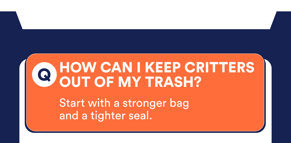 Q: How can I keep critters out of my trash?