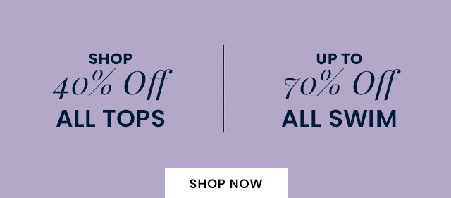 Shop 40% Off All Tops – Up To 70% Off All Swim – SHOP NOW
