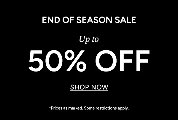 End of Season Sale  Up to 50% Off