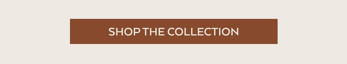 SHOP THE COLLECTION>