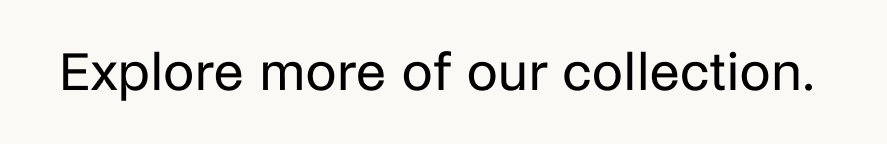 Explore more of our collection. 