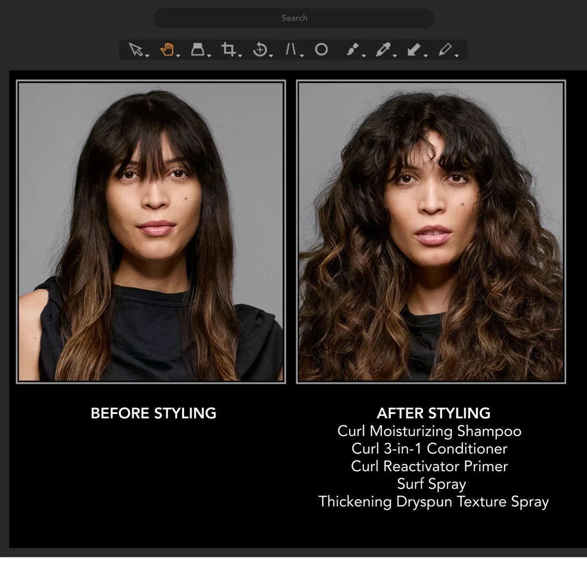 Search | BEFORE STYLING | AFTER STYLING | Curl Moisturizing Shampoo | Curl 3-in-1 Conditioner | Curl Reactivator Primer | Surf Spray | Thickening Dryspun Texture Spray