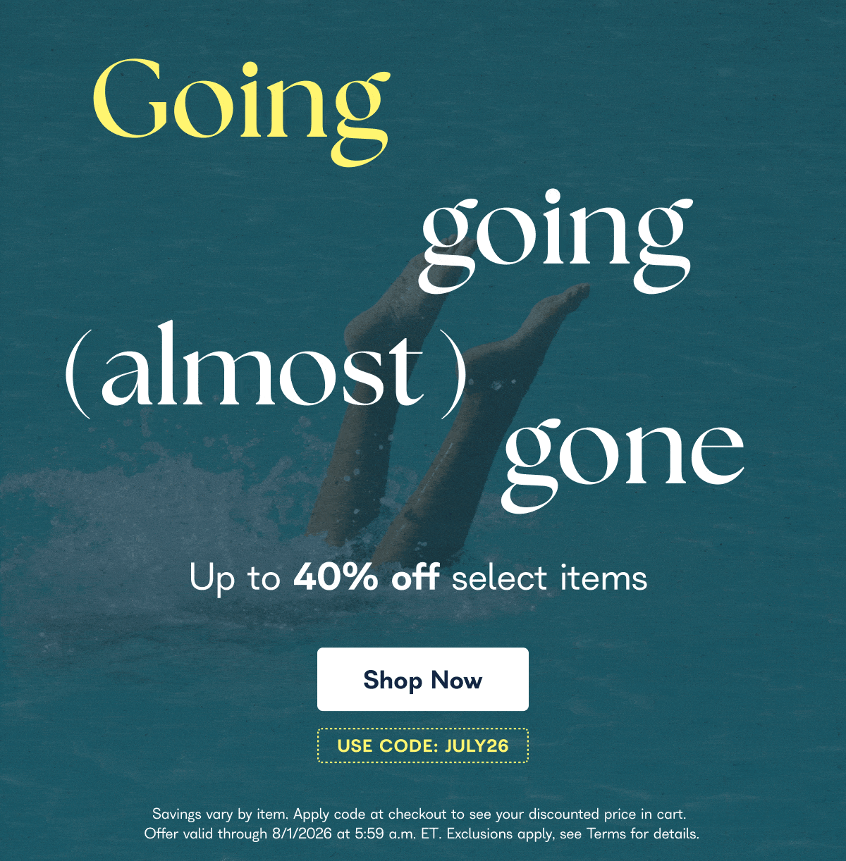 Going going (almost) gone Up to 40% off select items