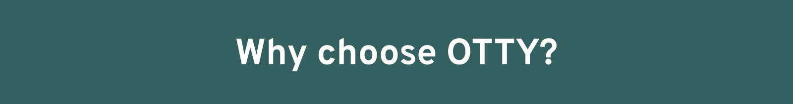 Why choose OTTY?