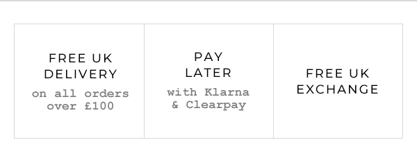 Free UK delivery on all orders over £100. Pay later with Klarna & Clearpay. Free UK exchange.