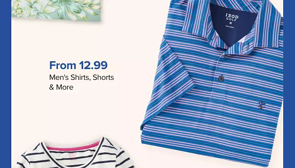 From 12.99 Men's Shirts, Shorts, & More