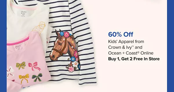 60% Off Kids Apparel from Crown & Ivy and Ocean + Coast Online. Buy 1 Get 2 Free in Store