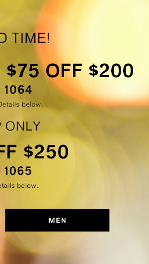 $40 Off $120 | $75 Off $200 with Code: 1064 | App Only: $100 Off $250, Code: 1065 ; Shop Men