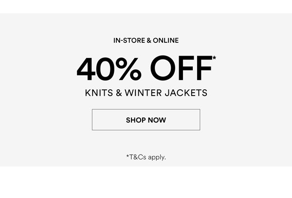 Shop 40% Off* Knits & Winter Jackets
