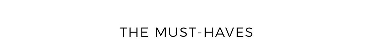 THE MUST-HAVES