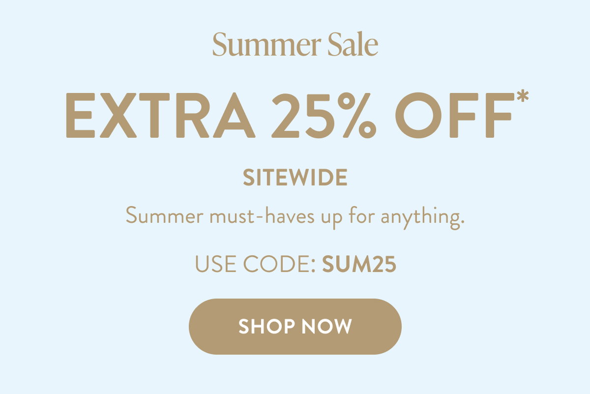 SUMMER SALE | EXTRA 25% OFF SITEWIDE