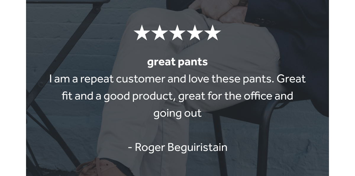 I am a repeat customer and love these pants. Great fit and a good product, great for the office and going out