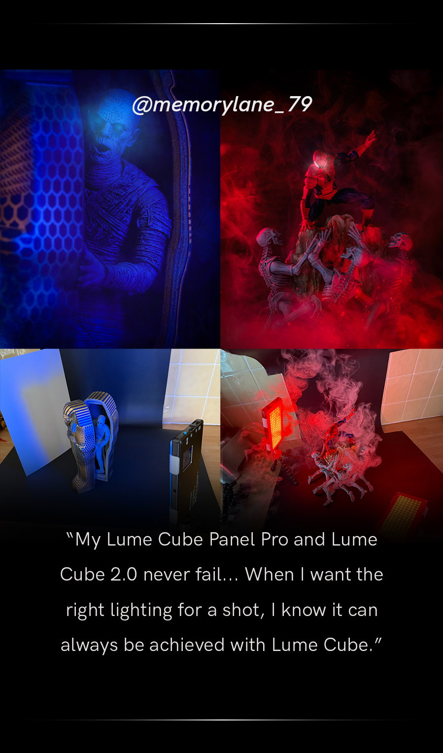 “My Lume Cube Panel Pro and Lume Cube 2.0 never fail... "
