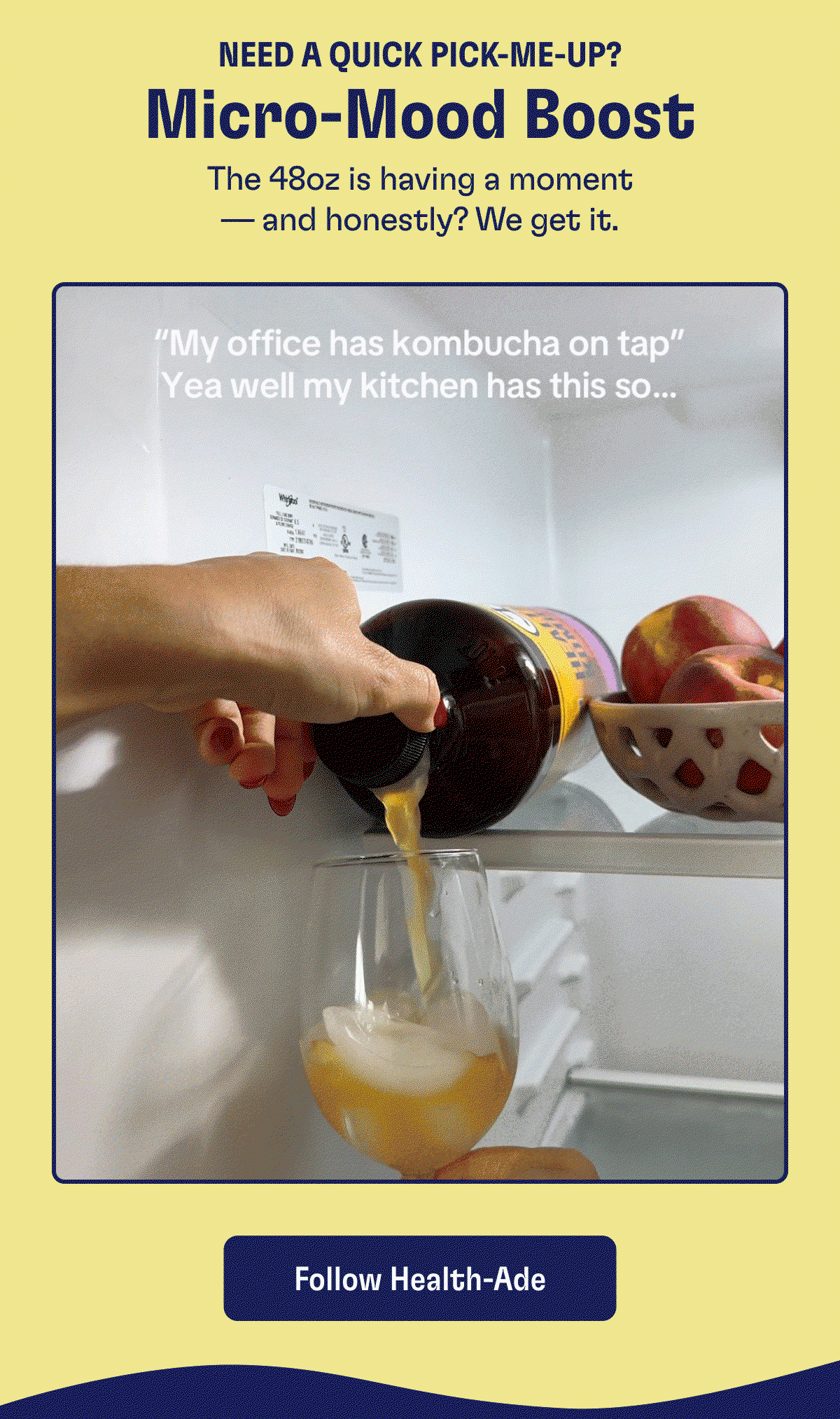 Need a quick pick-me-up? | Micro-Mood Boost | The 48oz is having a moment and honestly? We get it. | "My office has kombucha on tap" Yea well my kitchen has this so... | Follow Health-Ade