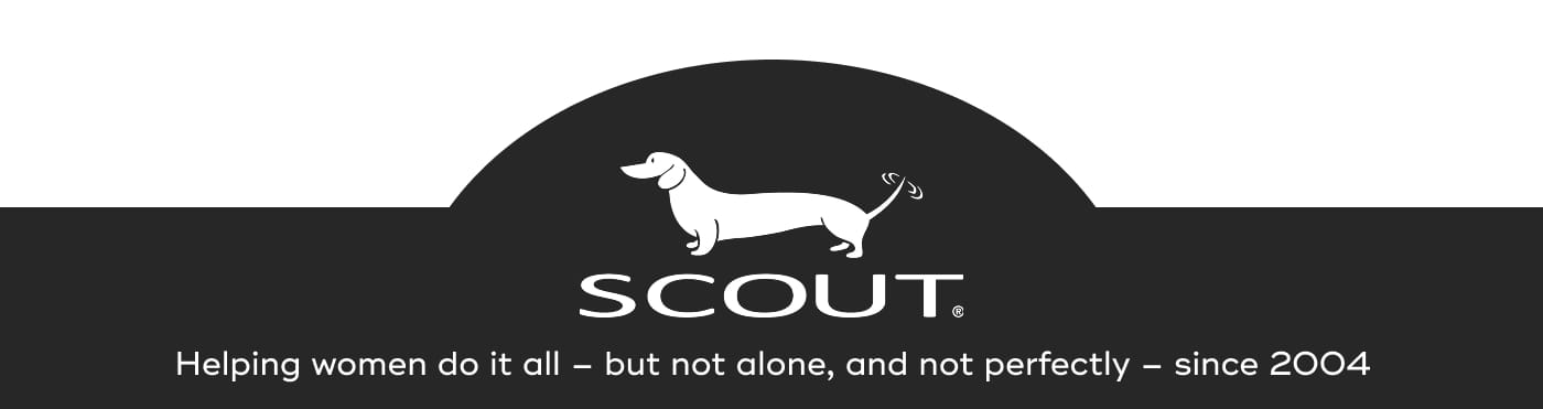 SCOUT. Helping women do it all – but not alone, and not perfectly – since 2004