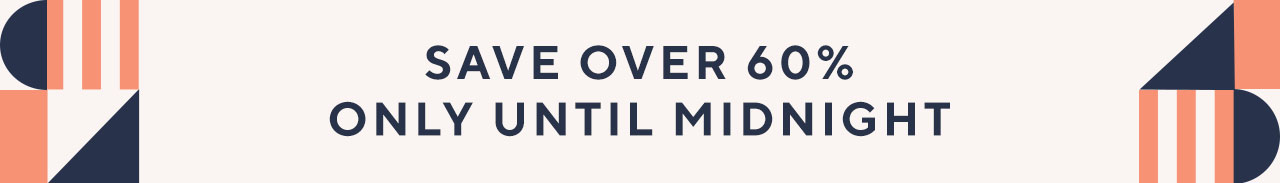 Save Over 60% only Until Midnight