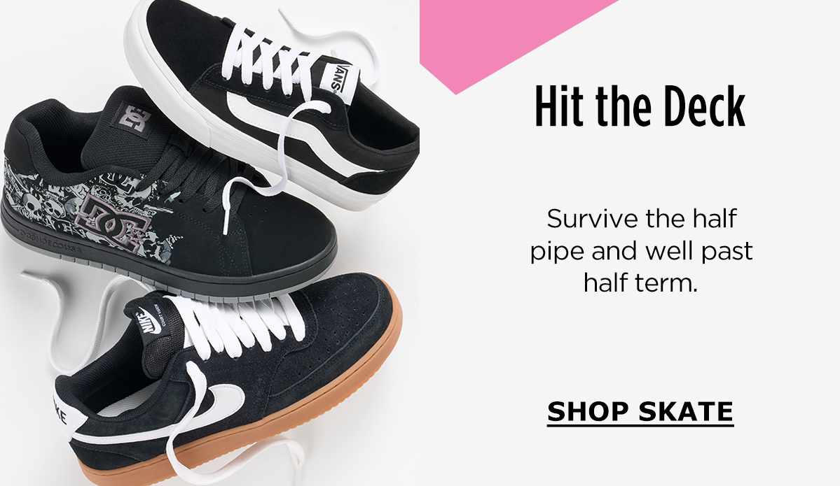 Hit the Deck | Survive the half pipe and well past half term. | SHOP SKATE