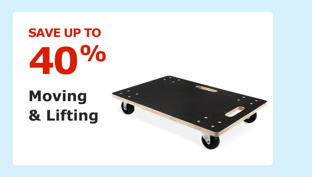 Save up to 40% on Moving & Lifting.
