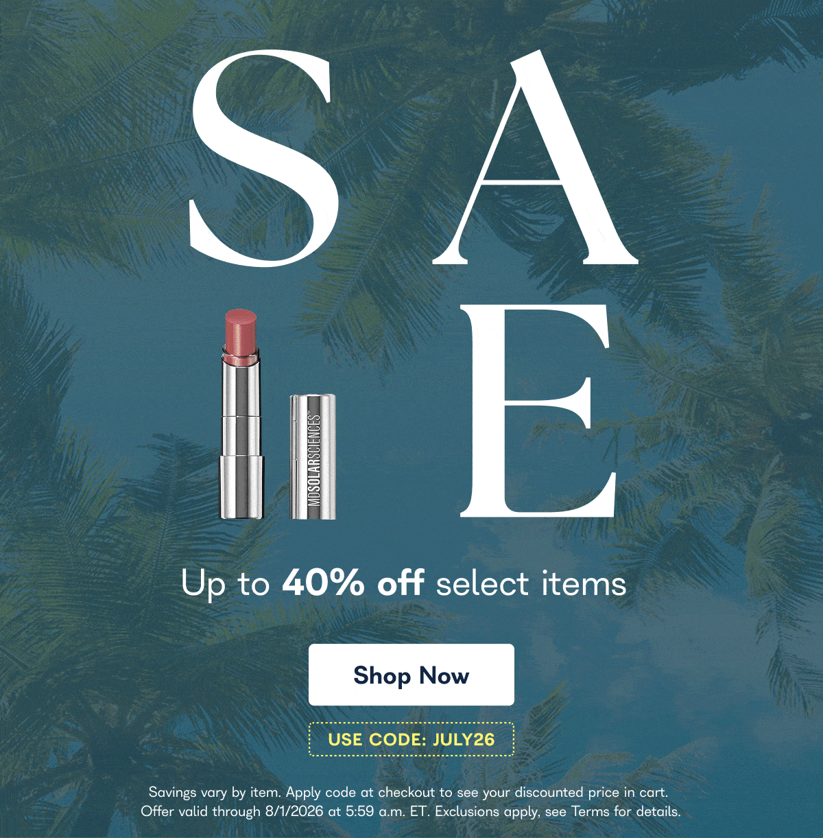 Sale Up to 40% off select items Shop Now USE CODE: JULY26