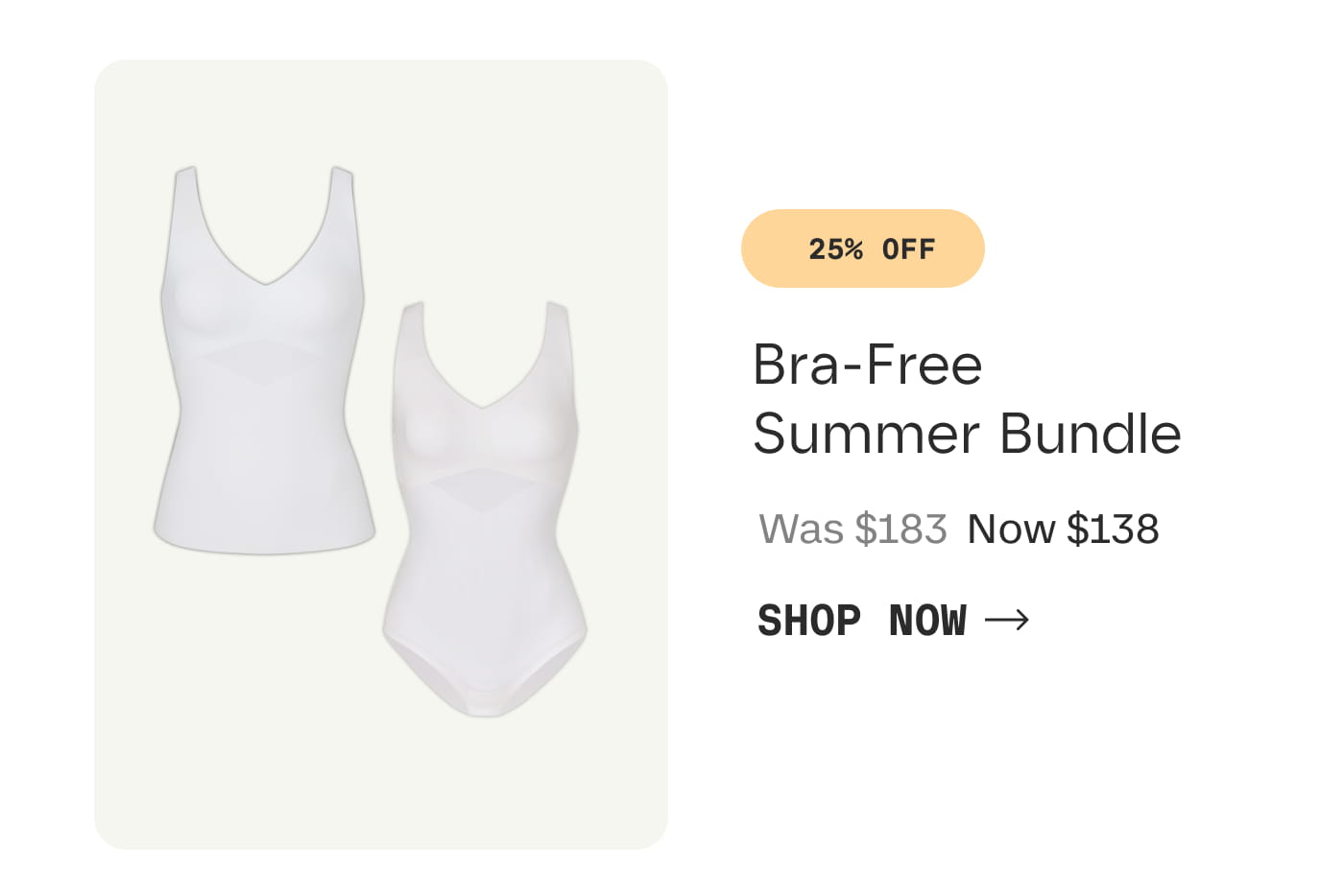 25% OFF | Bra-Free Summer Bundle | Was $183 Now $138 | SHOP NOW