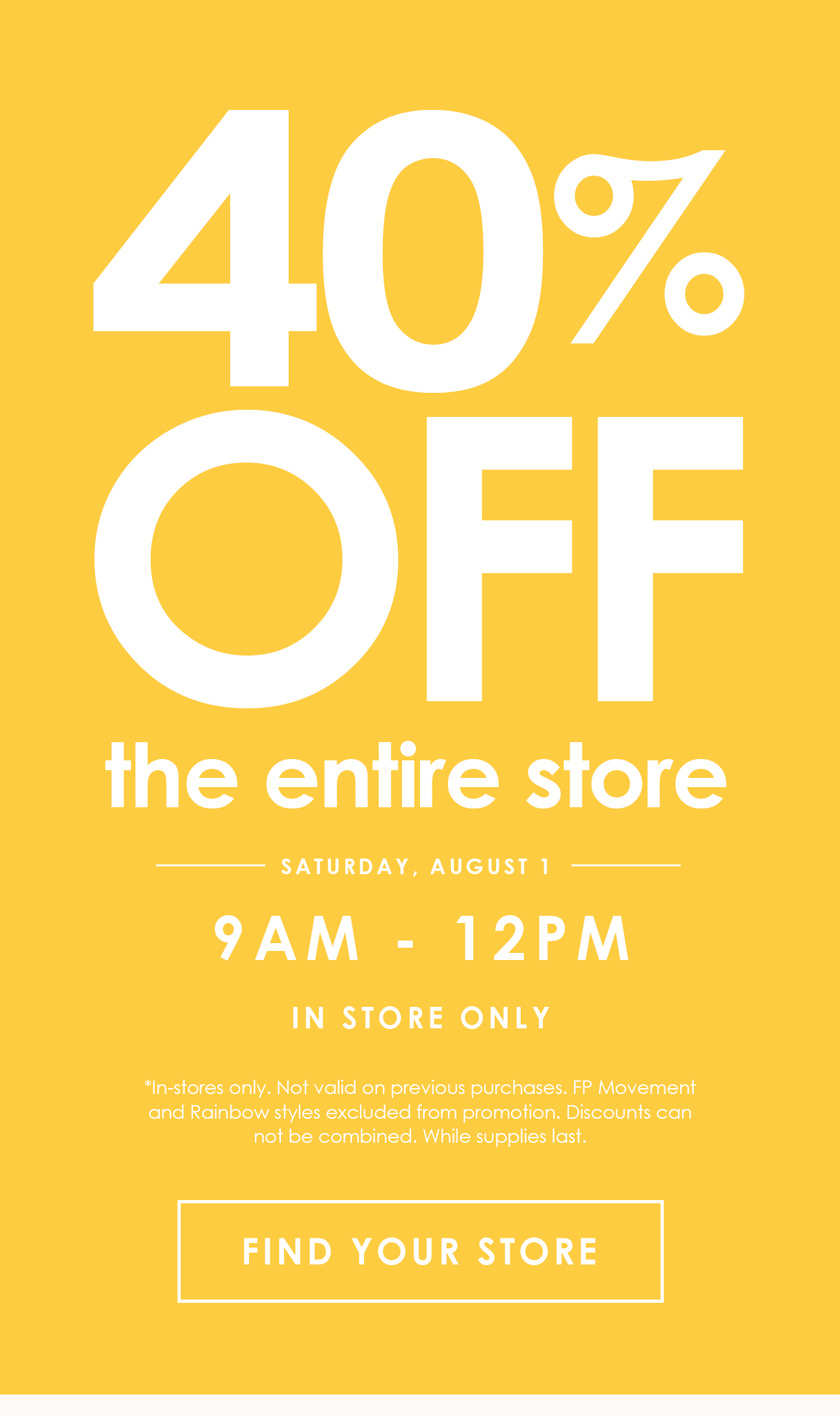 Yellow promotional graphic advertising 40% off the entire store on Saturday, August 1, from 9 AM to 12 PM, in stores only. Exclusions and restrictions apply; includes a “Find Your Store” button.