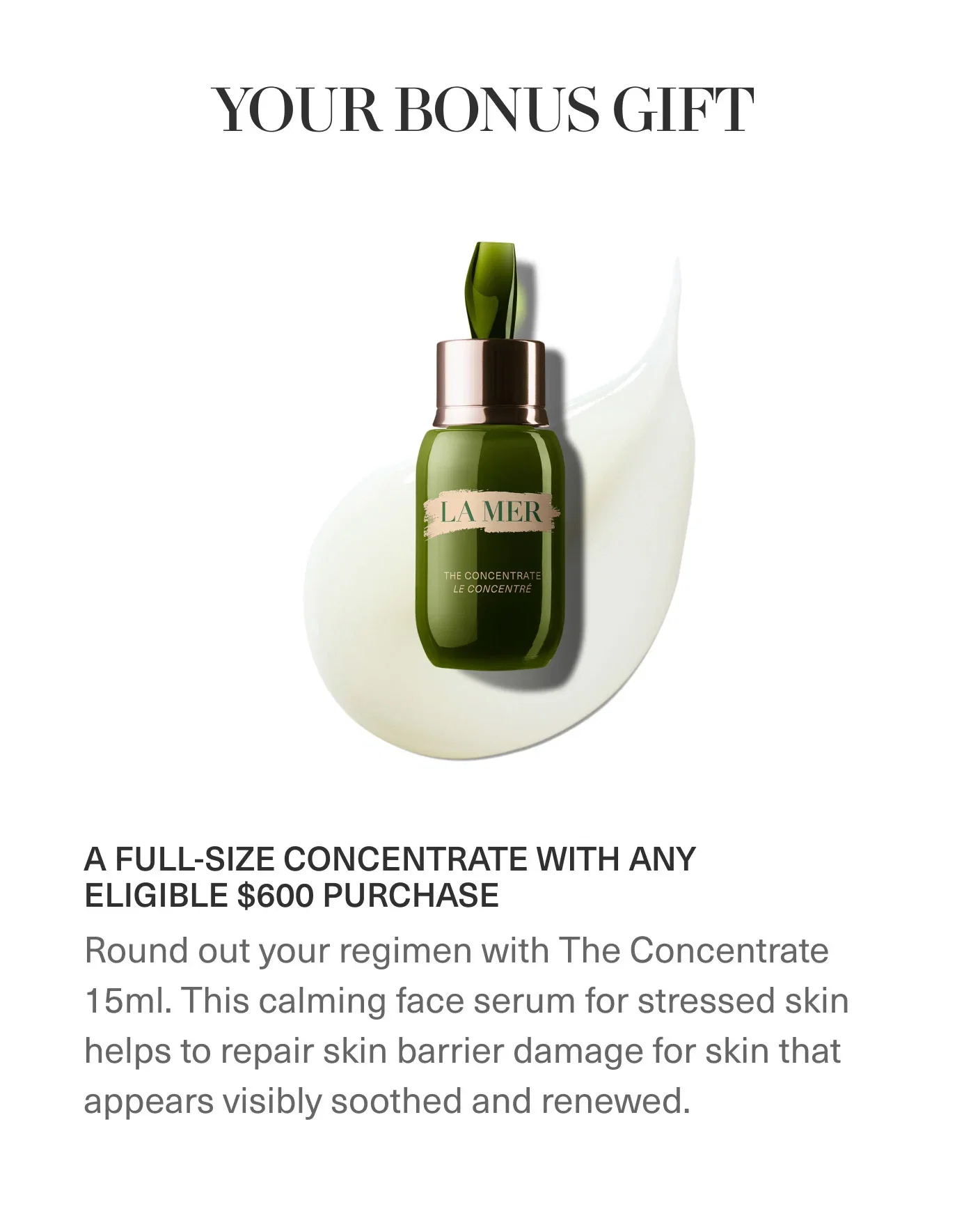 YOUR BONUS GIFT | A FULL-SIZE CONCENTRATE WITH ANY ELIGIBLE $600 PURCHASE