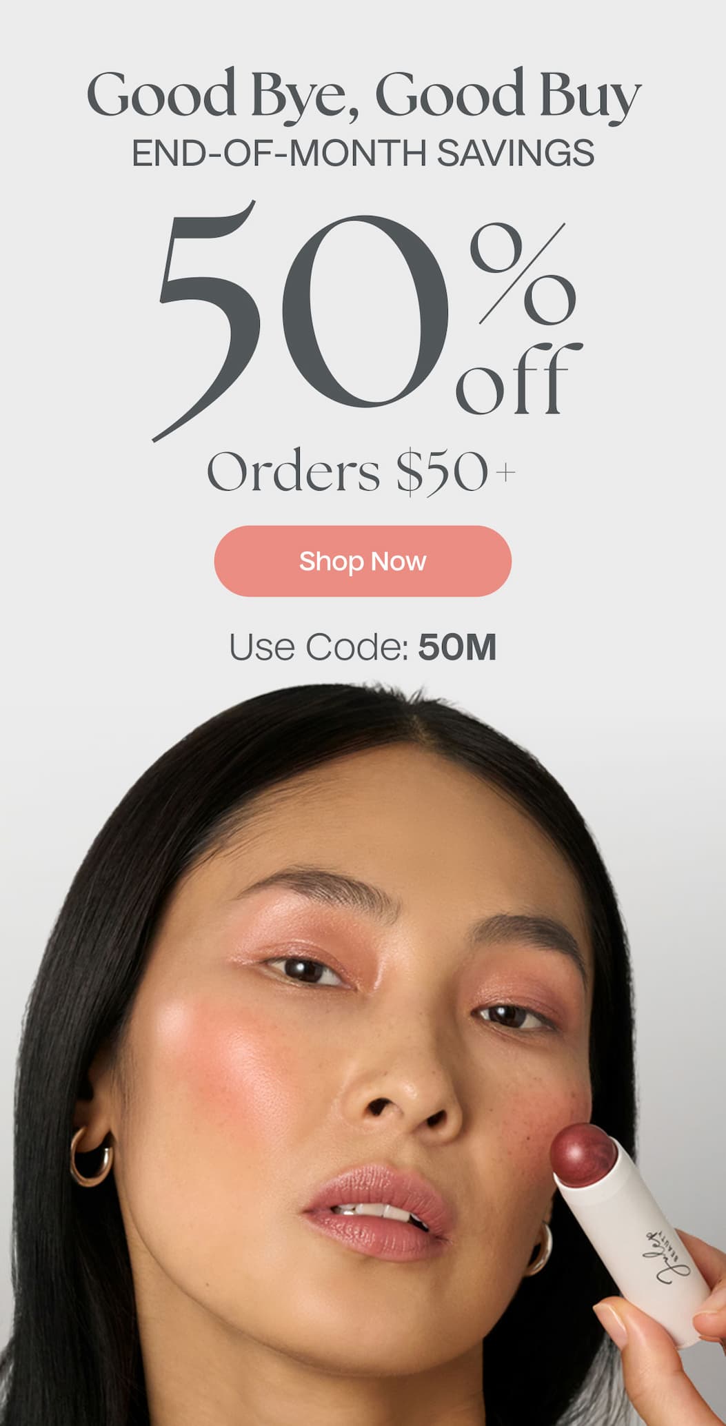 Good Bye, Good Buy End-Of-Month Savings | 50% Off Orders $50+ | Shop Now | Use Code: 50M