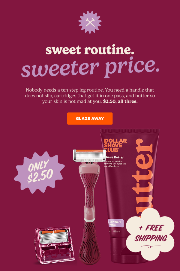 SWEET ROUTINE. SWEETER PRICE.