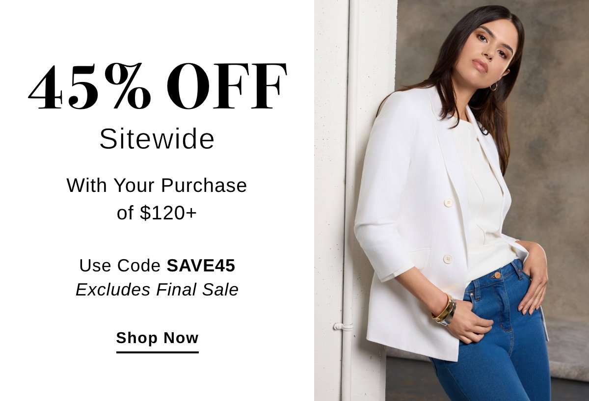 45% OFF Sitewide With Your Purchase of $120+ Use Code SAVE45 Excludes Final sale - Shop Now >>